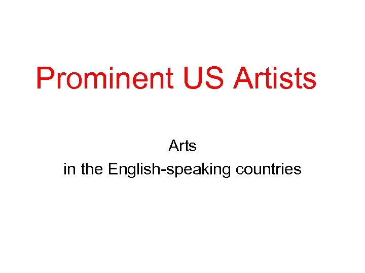 Prominent US Artists Arts in the English-speaking countries 