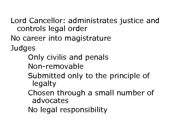 Lord Cancellor: administrates justice and controls legal order No career into magistrature Judges Only