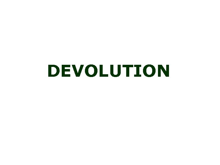 DEVOLUTION 