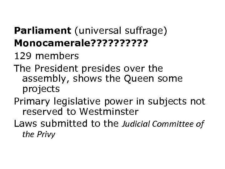 Parliament (universal suffrage) Monocamerale? ? ? ? ? 129 members The President presides over