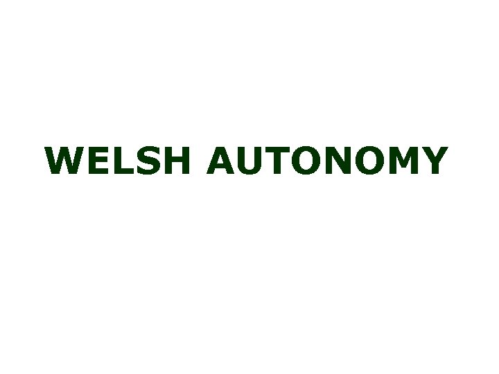 WELSH AUTONOMY 