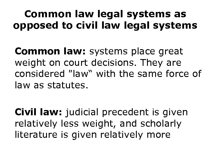 Common law legal systems as opposed to civil law legal systems Common law: systems