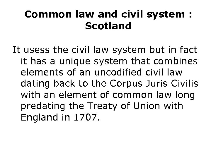 Common law and civil system : Scotland It usess the civil law system but