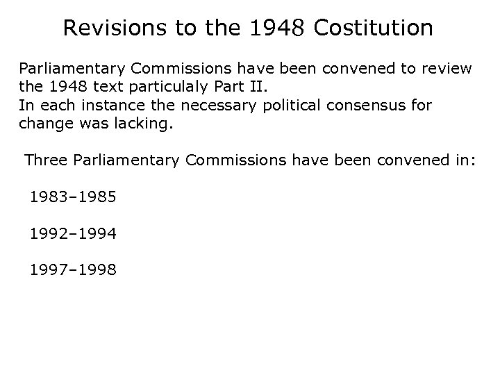 Revisions to the 1948 Costitution Parliamentary Commissions have been convened to review the 1948