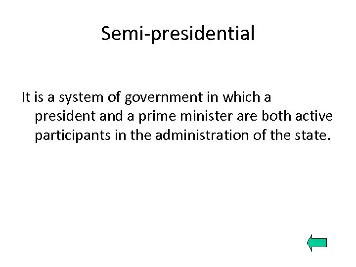 Semi-presidential It is a system of government in which a president and a prime