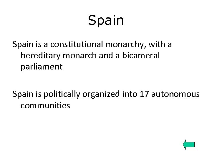 Spain is a constitutional monarchy, with a hereditary monarch and a bicameral parliament Spain