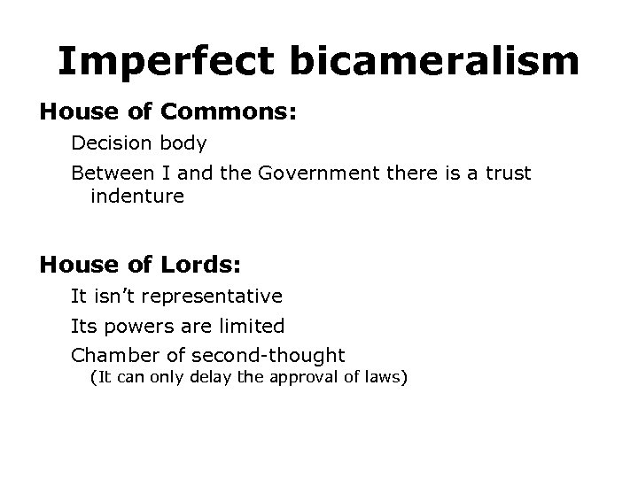 Imperfect bicameralism House of Commons: Decision body Between I and the Government there is