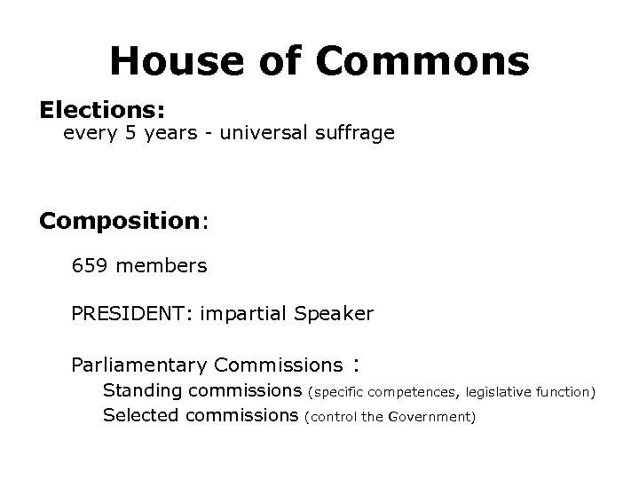 House of Commons Elections: every 5 years - universal suffrage Composition: 659 members PRESIDENT: