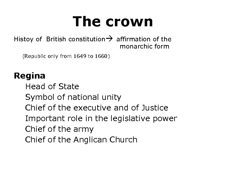 The crown Histoy of British constitution affirmation of the monarchic form (Republic only from