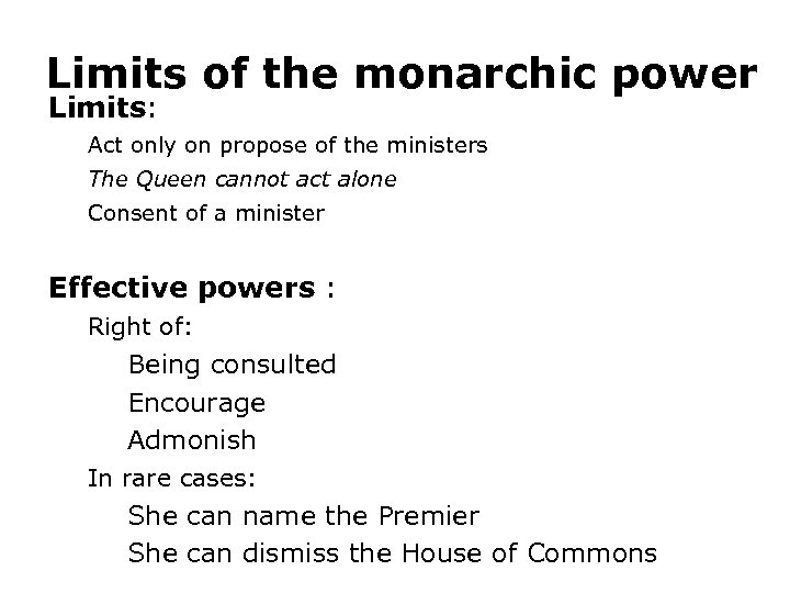 Limits of the monarchic power Limits: Act only on propose of the ministers The