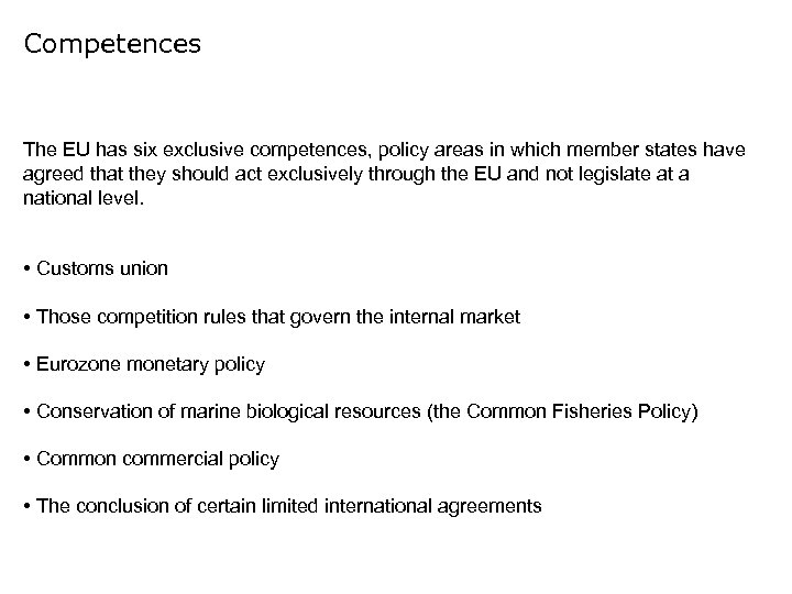 Competences The EU has six exclusive competences, policy areas in which member states have