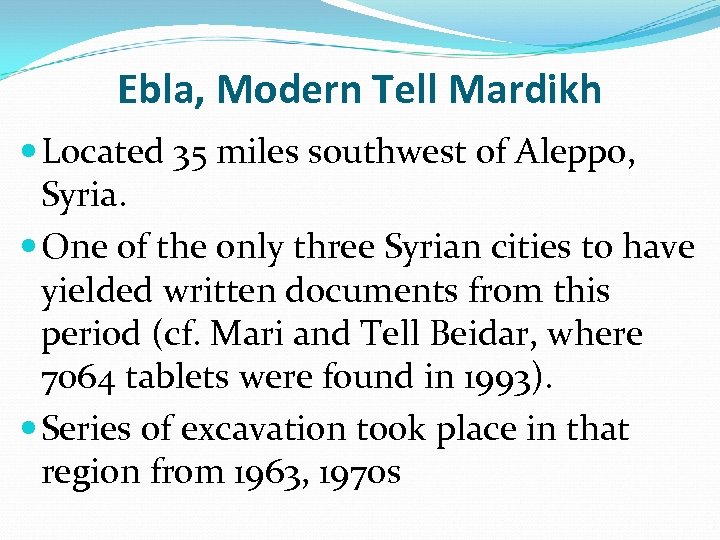 Ebla, Modern Tell Mardikh Located 35 miles southwest of Aleppo, Syria. One of the