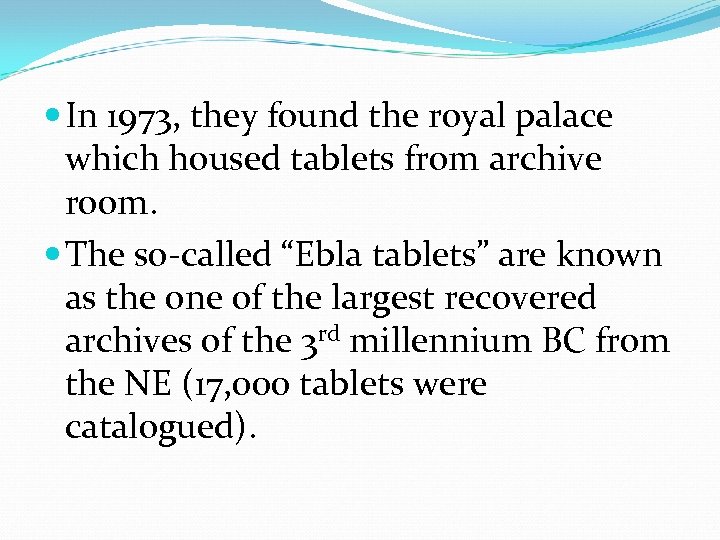 In 1973, they found the royal palace which housed tablets from archive room.