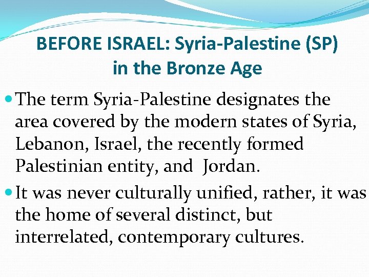 BEFORE ISRAEL: Syria-Palestine (SP) in the Bronze Age The term Syria-Palestine designates the area