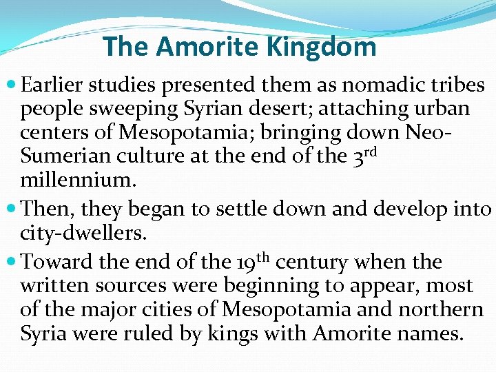 The Amorite Kingdom Earlier studies presented them as nomadic tribes people sweeping Syrian desert;
