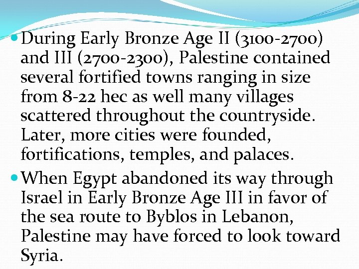  During Early Bronze Age II (3100 -2700) and III (2700 -2300), Palestine contained