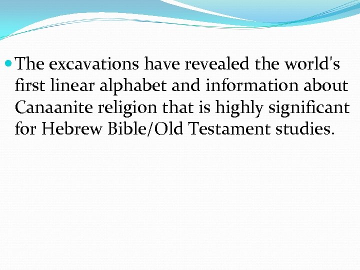 The excavations have revealed the world's first linear alphabet and information about Canaanite
