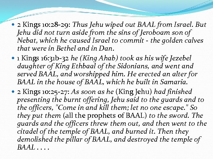 2 Kings 10: 28 -29: Thus Jehu wiped out BAAL from Israel. But
