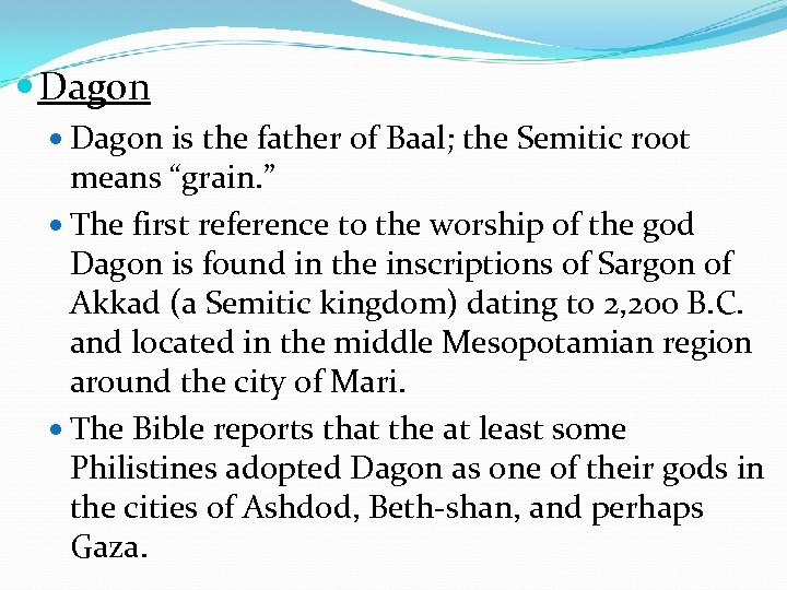  Dagon is the father of Baal; the Semitic root means “grain. ” The