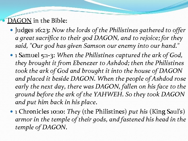  DAGON in the Bible: Judges 16: 23: Now the lords of the Philistines