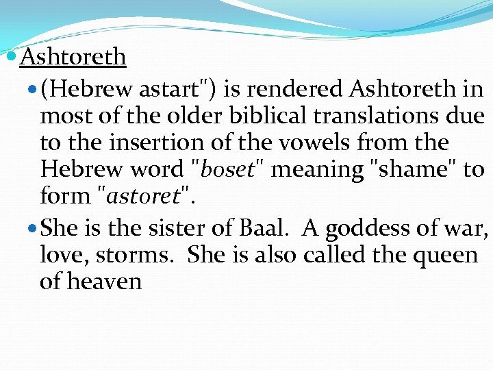  Ashtoreth (Hebrew astart") is rendered Ashtoreth in most of the older biblical translations
