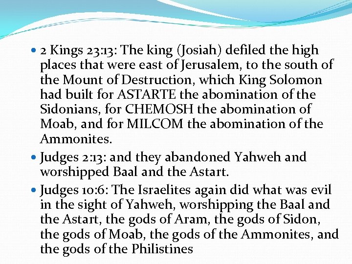  2 Kings 23: 13: The king (Josiah) defiled the high places that were