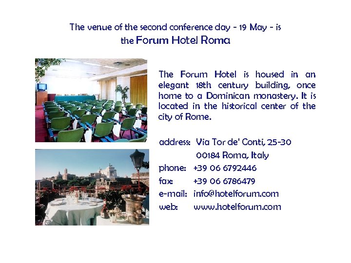 The venue of the second conference day - 19 May - is the Forum