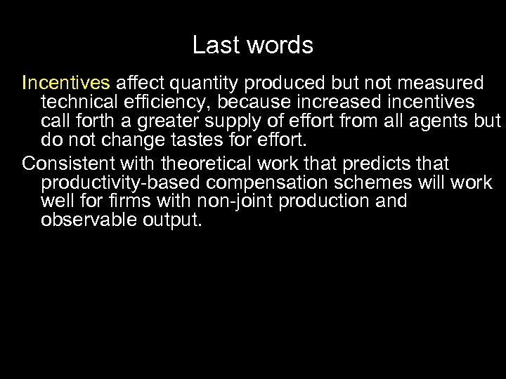 Last words Incentives affect quantity produced but not measured technical efficiency, because increased incentives