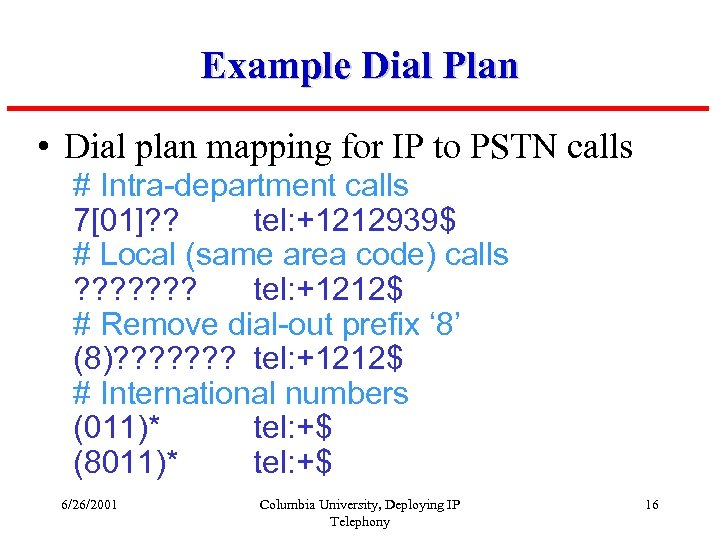 Example Dial Plan • Dial plan mapping for IP to PSTN calls # Intra-department
