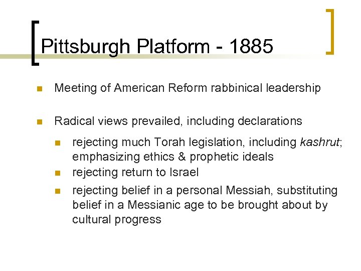 Pittsburgh Platform - 1885 n Meeting of American Reform rabbinical leadership n Radical views