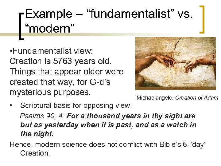 Example – “fundamentalist” vs. “modern” • Fundamentalist view: Creation is 5763 years old. Things