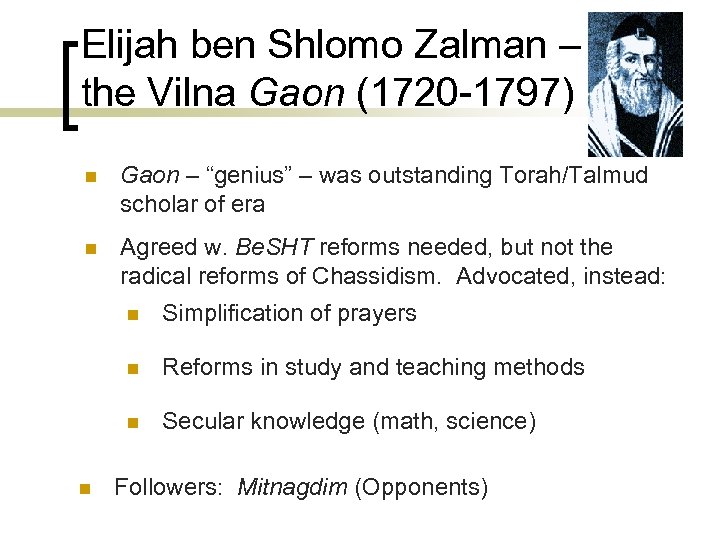 Elijah ben Shlomo Zalman – the Vilna Gaon (1720 -1797) n Gaon – “genius”