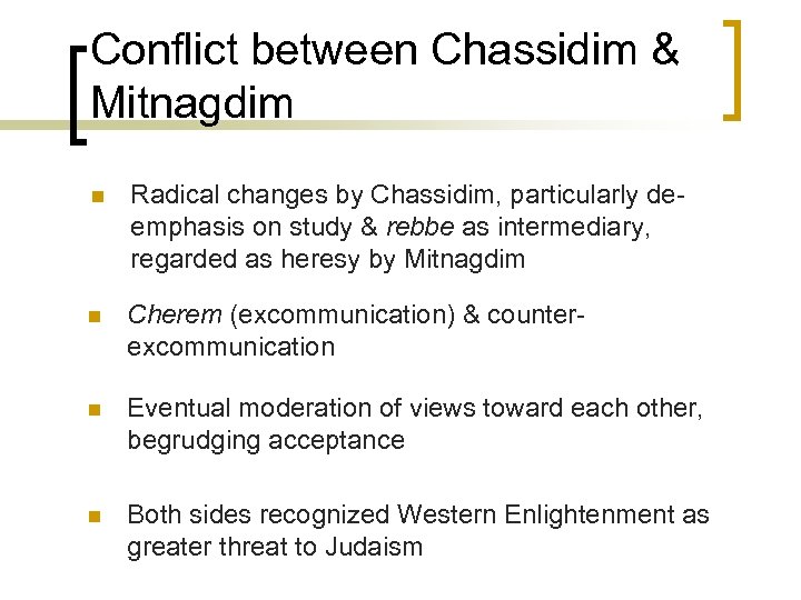 Conflict between Chassidim & Mitnagdim n Radical changes by Chassidim, particularly deemphasis on study