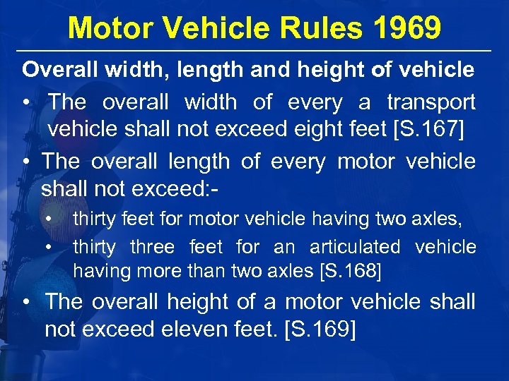 Motor Vehicle Rules 1969 Overall width, length and height of vehicle • The overall