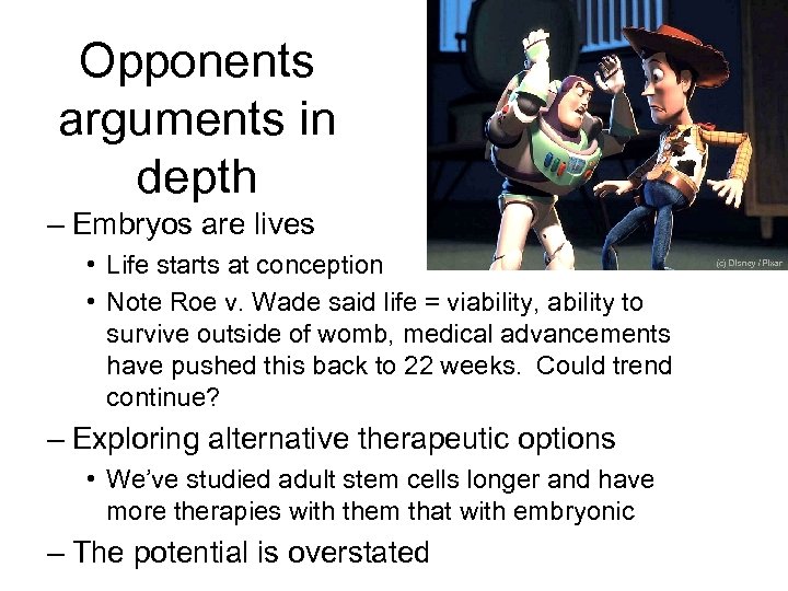 Opponents arguments in depth – Embryos are lives • Life starts at conception •