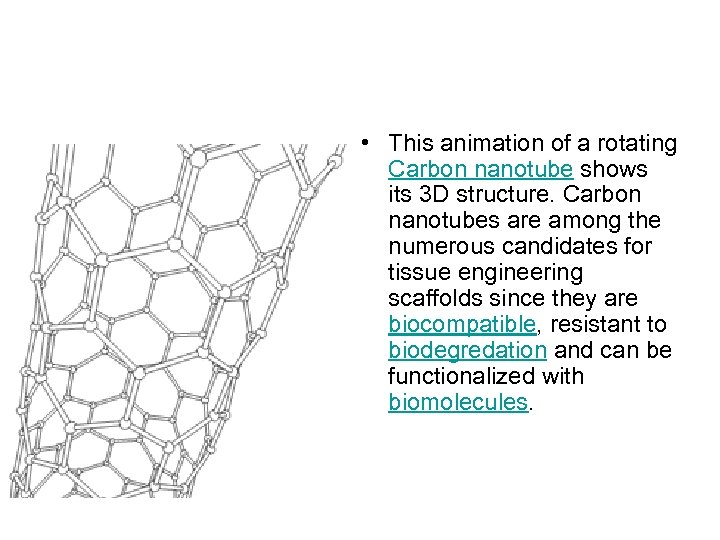  • This animation of a rotating Carbon nanotube shows its 3 D structure.