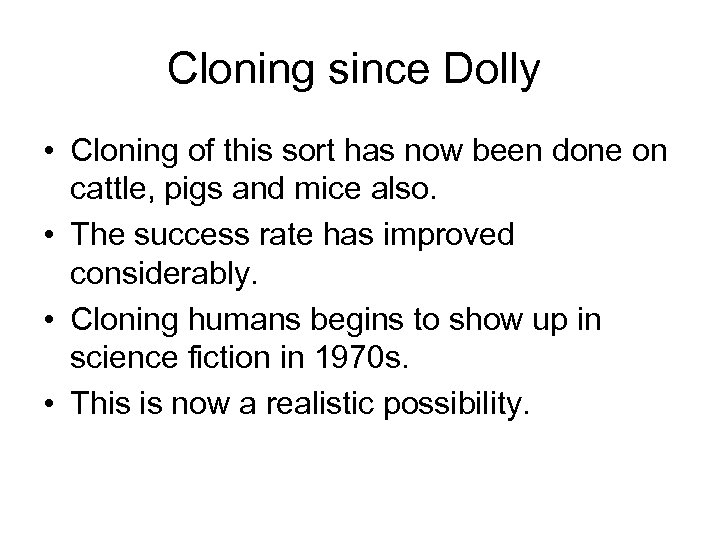 Cloning since Dolly • Cloning of this sort has now been done on cattle,