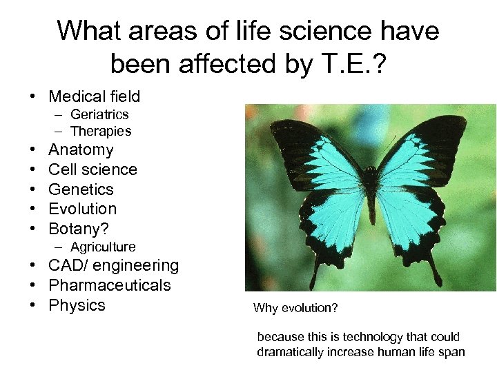 What areas of life science have been affected by T. E. ? • Medical