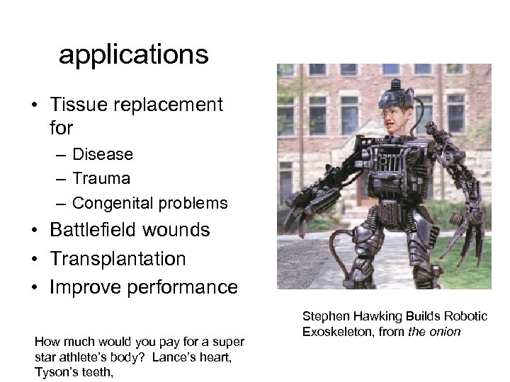 applications • Tissue replacement for – Disease – Trauma – Congenital problems • Battlefield