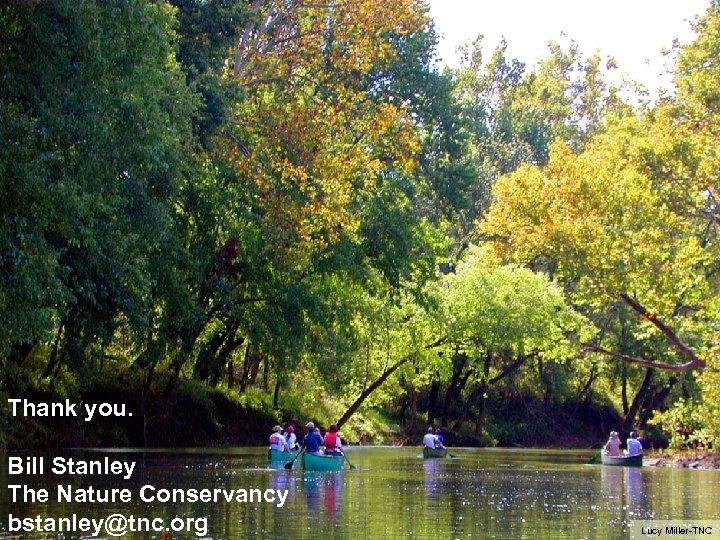 Thank you. © Mark Godfrey Bill Stanley The Nature Conservancy bstanley@tnc. org Lucy Miller-TNC