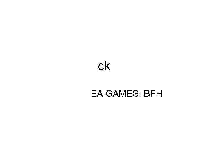 ck EA GAMES: BFH 