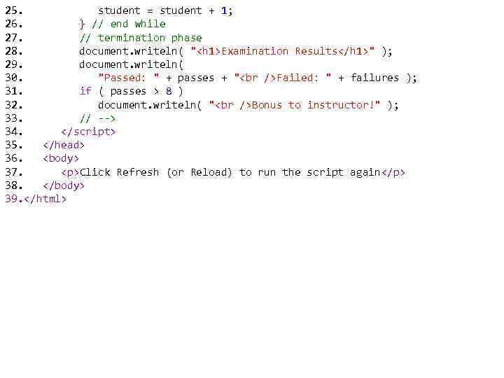 25. student = student + 1; 26. } // end while 27. // termination