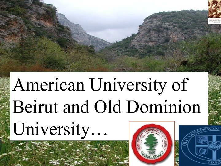 American University of Beirut and Old Dominion University… 