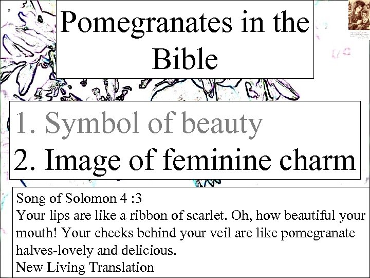 Pomegranates in the Bible 1. Symbol of beauty 2. Image of feminine charm Song