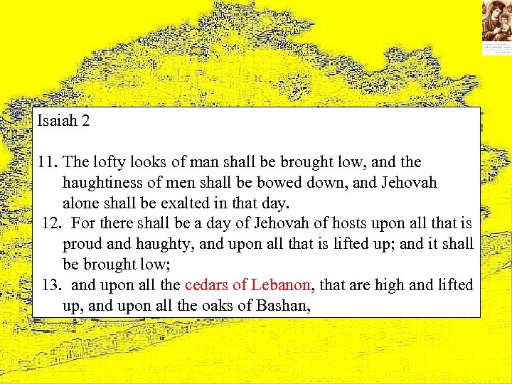 Isaiah 2 11. The lofty looks of man shall be brought low, and the