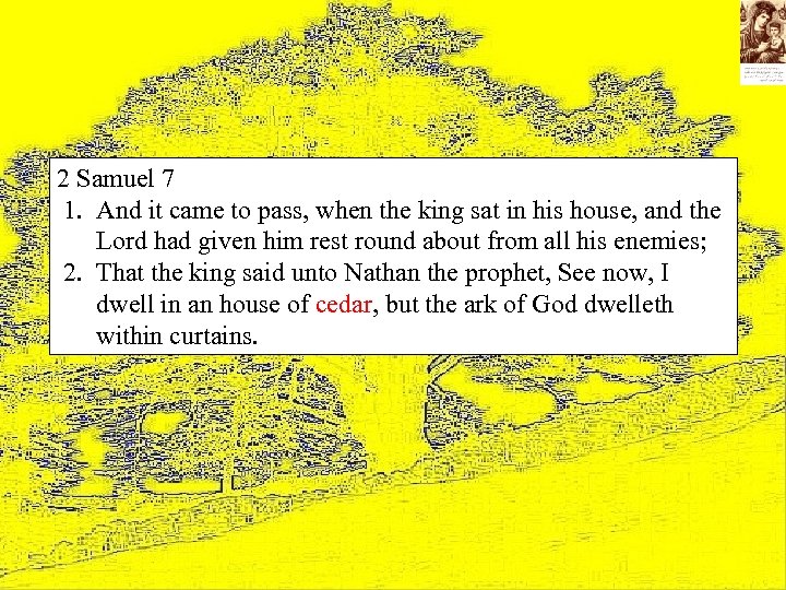 2 Samuel 7 1. And it came to pass, when the king sat in