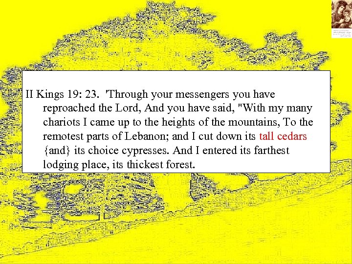 II Kings 19: 23. 'Through your messengers you have reproached the Lord, And you