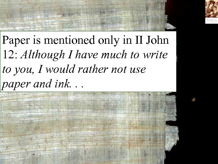 Paper is mentioned only in II John 12: Although I have much to write