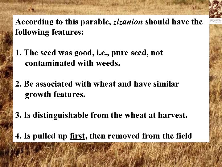 According to this parable, zizanion should have the following features: 1. The seed was