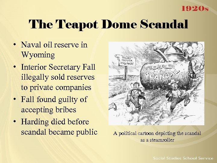 The Teapot Dome Scandal • Naval oil reserve in Wyoming • Interior Secretary Fall